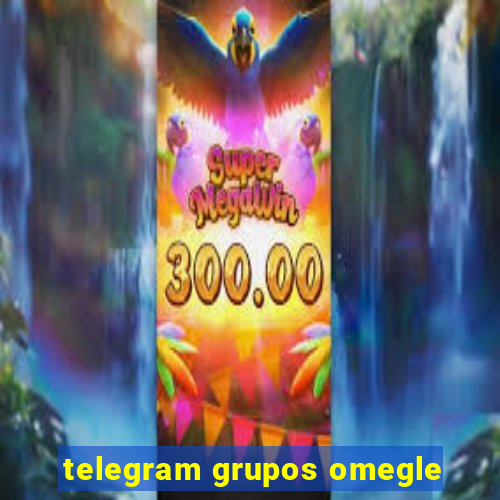 telegram grupos omegle